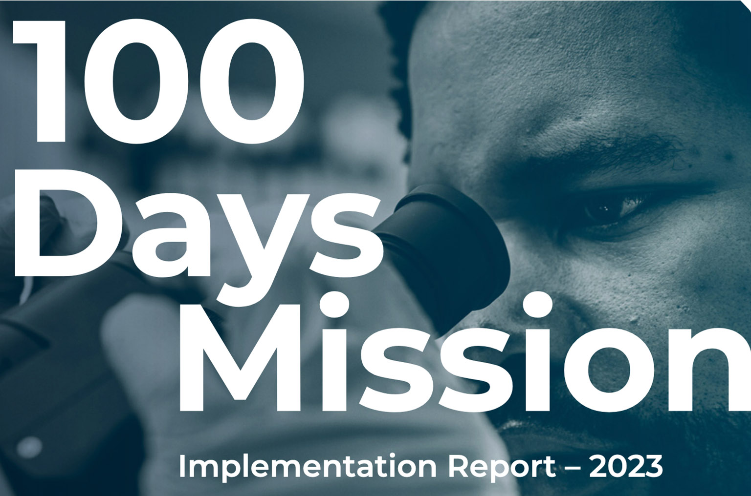 Close-up of person looking through microscope overlaid with the words: 100 Days Mission Implementation Report - 2023